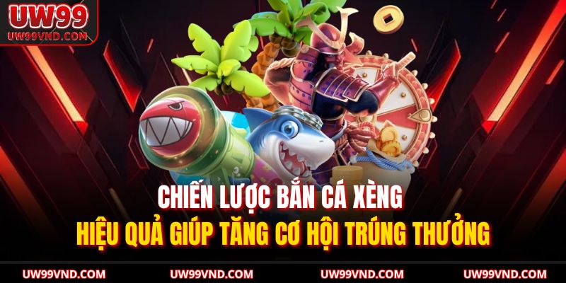 Chiến lược bắn cá xèng hiệu quả giúp tăng cơ hội trúng thưởng