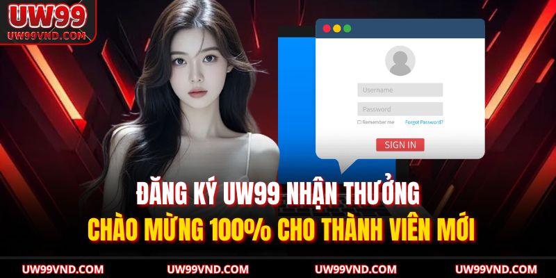 Đăng Ký UW99 – Bắt Đầu Hành Trình Cá Cược Chỉ Trong 1 Phút 3 Đăng ký UW99 nhận thưởng chào mừng 100% cho thành viên mới