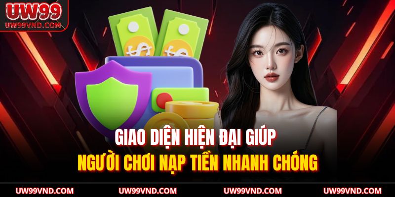 Nạp Tiền UW99 – Giao Dịch Nhanh Chóng, An Toàn Và Tiện Lợi 2 Giao diện hiện đại giúp người chơi nạp tiền nhanh chóng