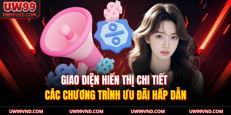 Khuyến Mãi UW99 – Ưu Đãi Lớn Dành Cho Thành Viên Mới Và Cũ 3 Giao diện hiển thị chi tiết các chương trình ưu đãi hấp dẫn
