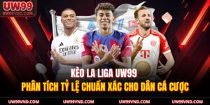 Kèo La Liga UW99 – Phân Tích Tỷ Lệ Chuẩn Xác Cho Dân Cá Cược 18 Kèo La Liga UW99