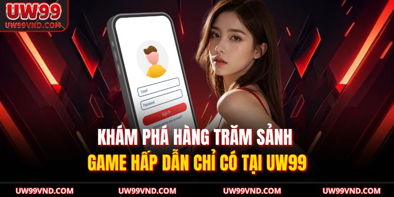 Đăng Ký UW99 – Bắt Đầu Hành Trình Cá Cược Chỉ Trong 1 Phút 2 Khám phá hàng trăm sảnh game hấp dẫn chỉ có tại UW99