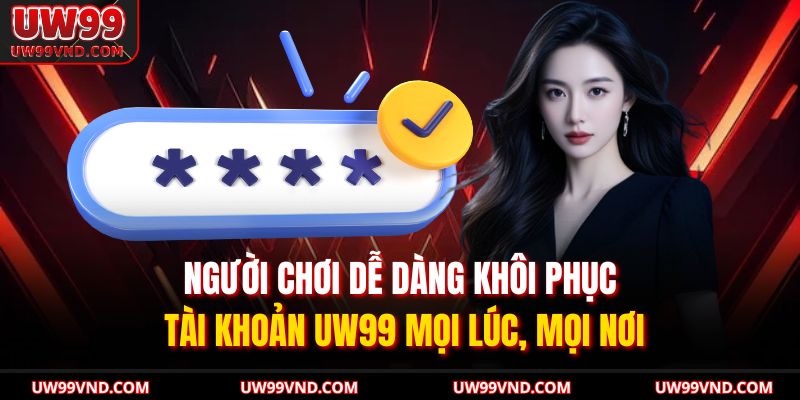 Quên Mật Khẩu UW99 – Cách Khôi Phục Tài Khoản Hiệu Quả 4 Người chơi dễ dàng khôi phục tài khoản UW99 mọi lúc, mọi nơi