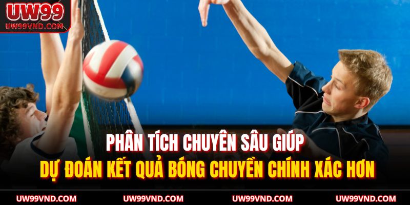 Bóng Chuyền UW99 – Cập Nhật Tỷ Lệ Kèo, Dự Đoán Trận Đấu 4 Phân tích chuyên sâu giúp dự đoán kết quả bóng chuyền chính xác hơn