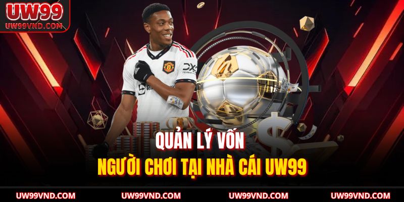 Kèo Xiên UW99 Khám Phá Bí Quyết Tăng Tỷ Lệ Thắng Cho Bạn 4 Quản lý vốn người chơi tại nhà cái UW99