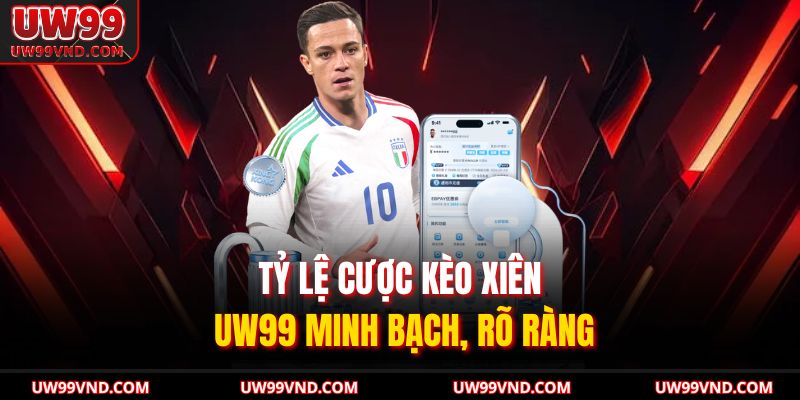 Kèo Xiên UW99 Khám Phá Bí Quyết Tăng Tỷ Lệ Thắng Cho Bạn 2 Tỷ lệ cược kèo xiên UW99 minh bạch, rõ ràng