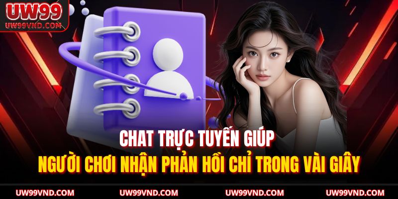 Phương Thức Liên Hệ UW99 2 Chat trực tuyến giúp người chơi nhận phản hồi chỉ trong vài giây