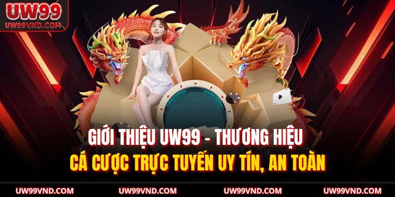 Giới Thiệu UW99 2 Giới thiệu UW99 – thương hiệu cá cược trực tuyến uy tín, an toàn