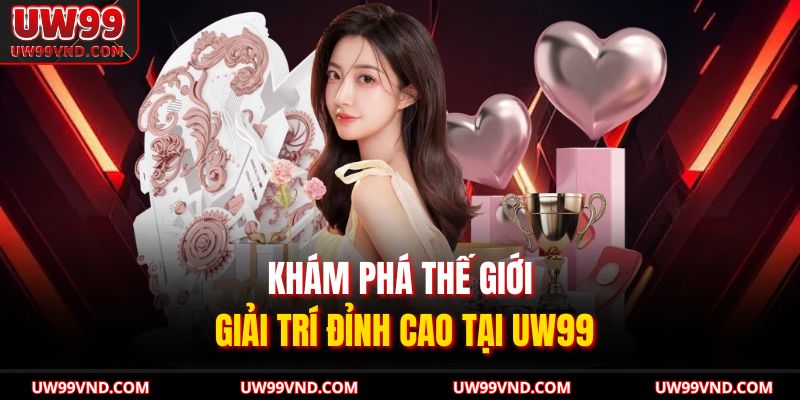 Giới Thiệu UW99 1 Khám phá thế giới giải trí đỉnh cao tại UW99