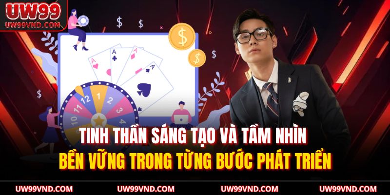 Tác Giả UW99 3 Tinh thần sáng tạo và tầm nhìn bền vững trong từng bước phát triển