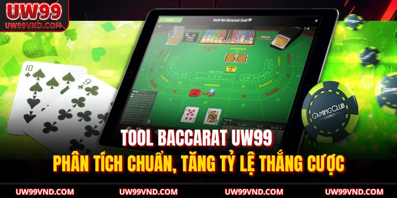Tool Baccarat UW99 – Phân Tích Chuẩn, Tăng Tỷ Lệ Thắng Cược 3 tool baccarat UW99