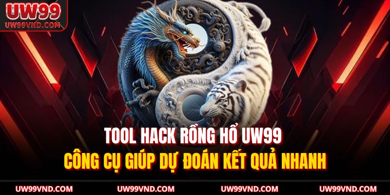 Tool Hack Rồng Hổ UW99 – Công Cụ Giúp Dự Đoán Kết Quả Nhanh 1 tool hack rồng hổ UW99