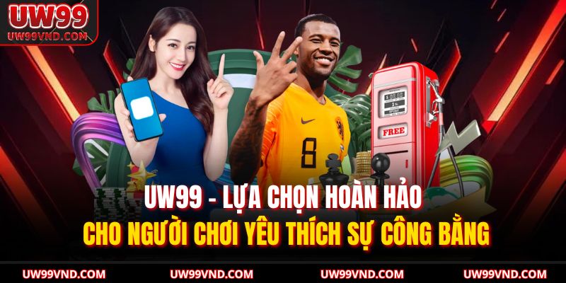 Trang chủ 27 UW99 – lựa chọn hoàn hảo cho người chơi yêu thích sự công bằng