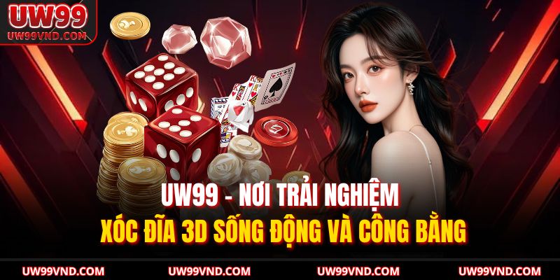 Bắt Vị Xóc Đĩa 3D UW99 – Bí Quyết Quan Sát Giúp Thắng Lớn 4 UW99 – nơi trải nghiệm xóc đĩa 3D sống động và công bằng